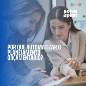 Por que automatizar o planejamento orcamentario com a Solveplan