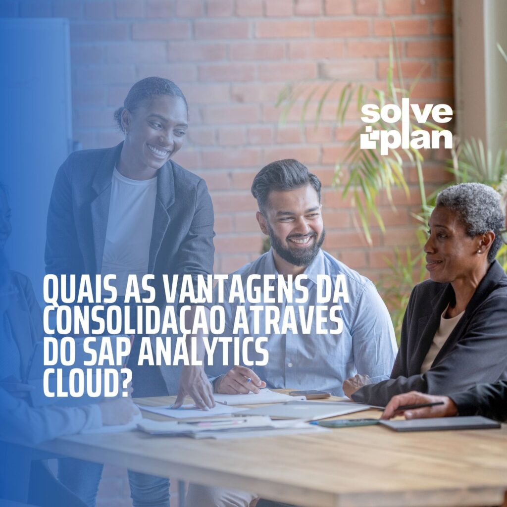 Quais as vantagens da consolidação através do SAP Analytics Cloud?