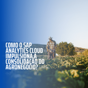 Blog_Como o SAP Analytics Cloud impulsiona a consolidação do agronegócio