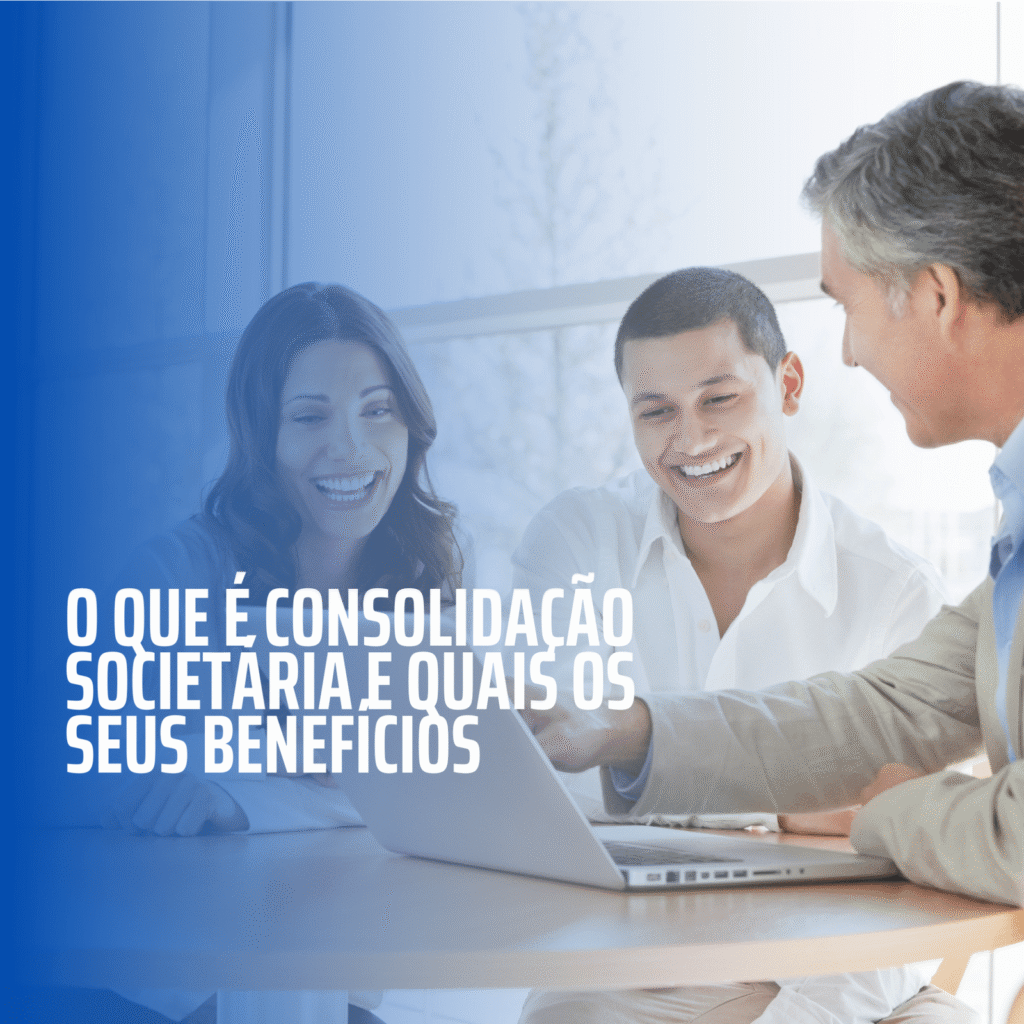 O que é consolidação societária e quais os seus benefícios